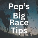 Pep\'s Big Race Tips